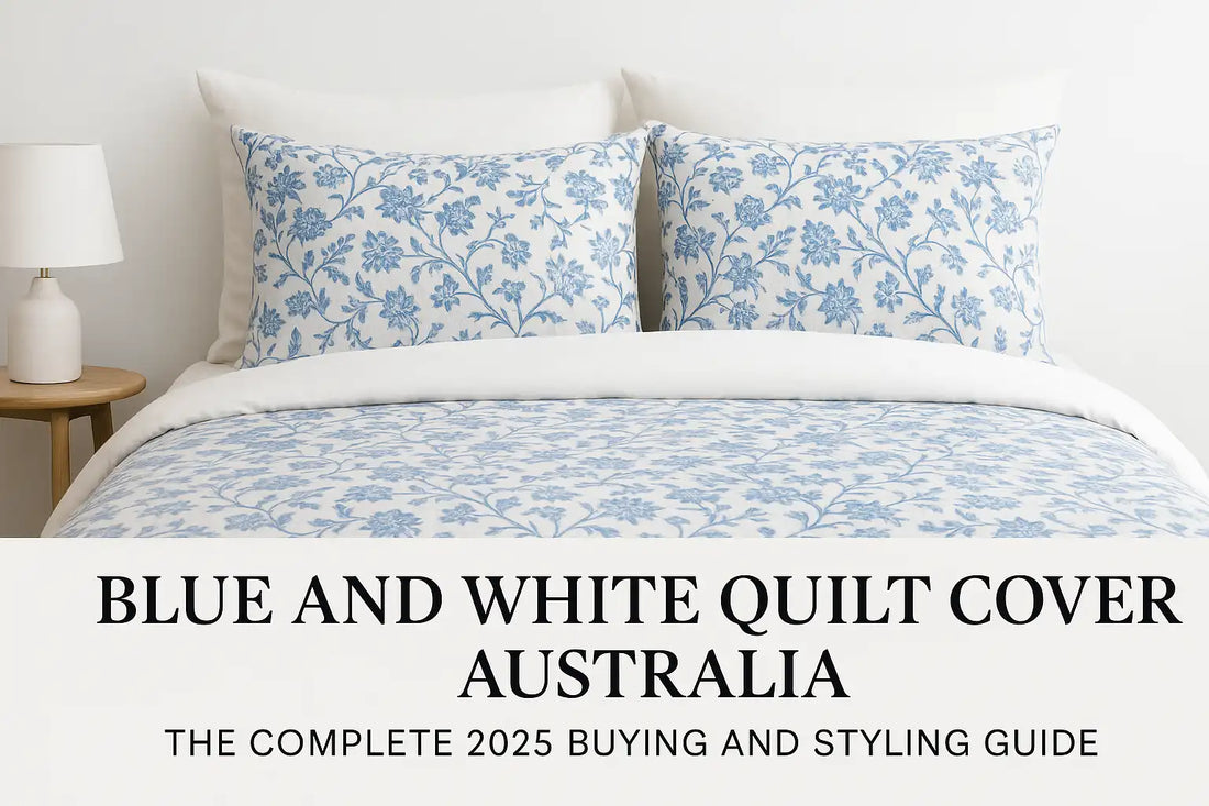 Blue and White Quilt Covers Australia – The Complete 2025 Buying and Styling Guide
